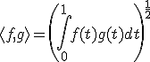 3$\<f,g\>=\(\Bigint_0^1f(t)g(t)dt\)^{\frac{1}{2}}